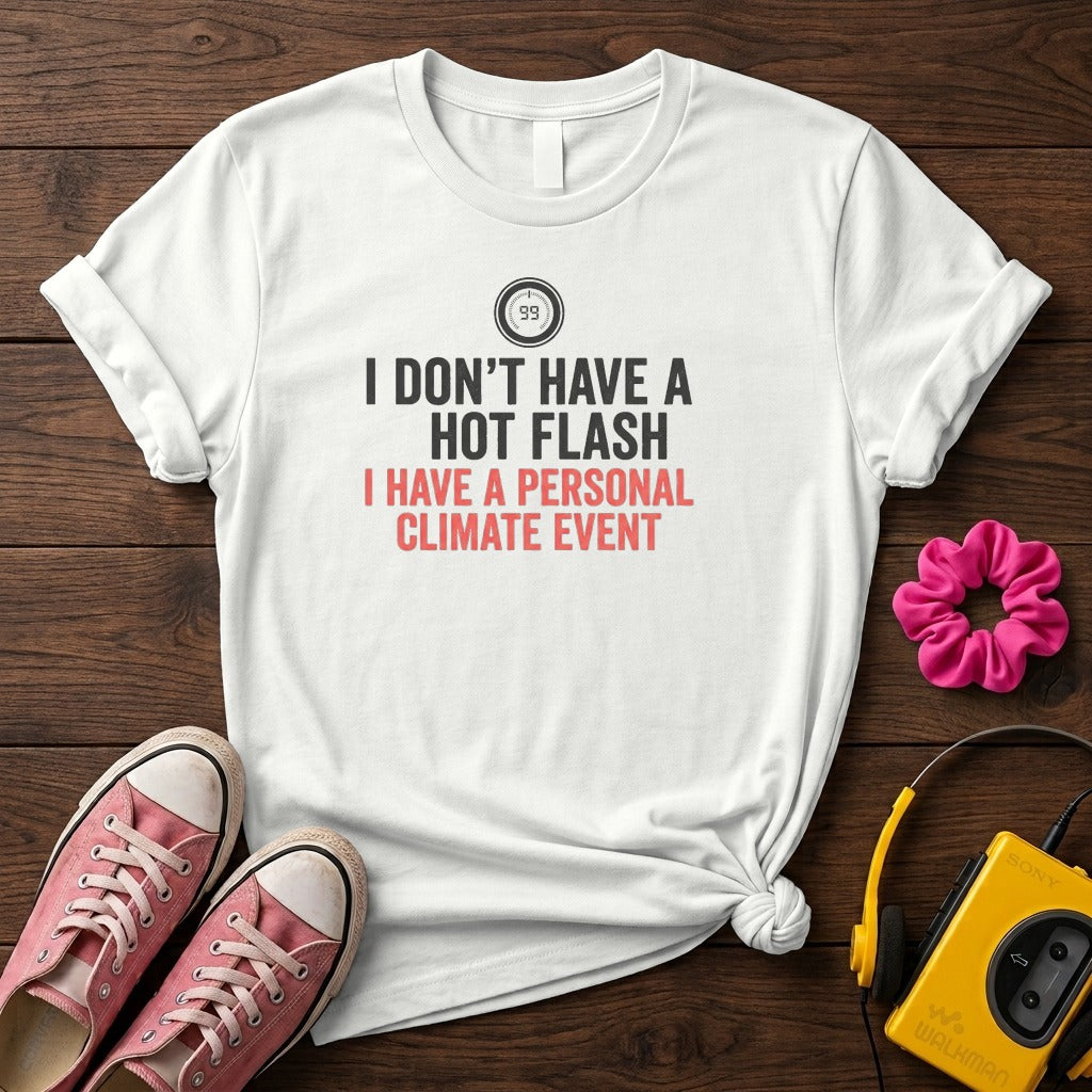 "I Don't Have a Hot Flash, I Have a Personal Climate Event" Women's T-Shirt