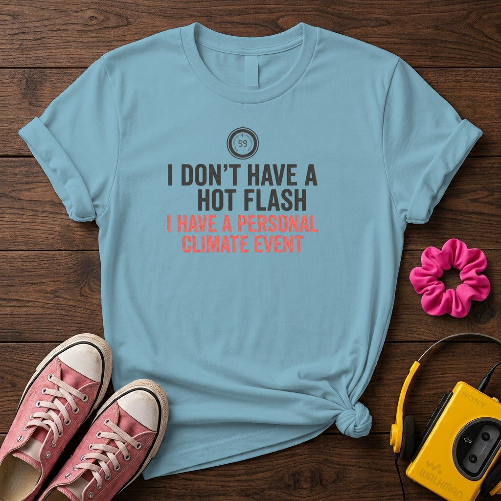"I Don't Have a Hot Flash, I Have a Personal Climate Event" Women's T-Shirt