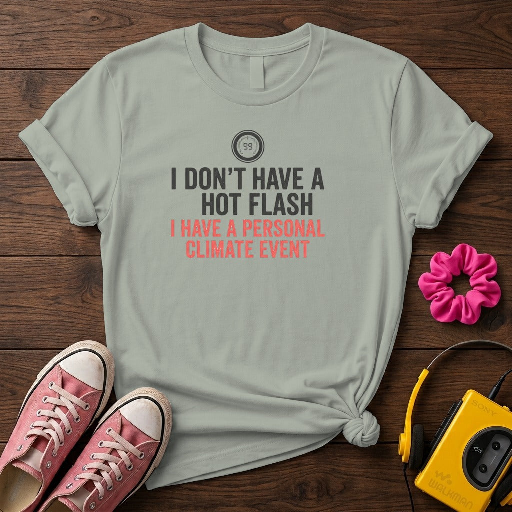 "I Don't Have a Hot Flash, I Have a Personal Climate Event" Women's T-Shirt