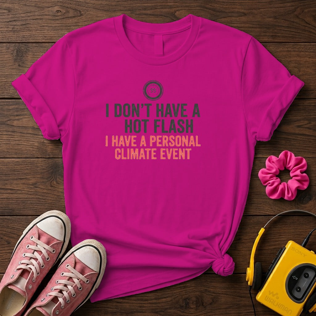 "I Don't Have a Hot Flash, I Have a Personal Climate Event" Women's T-Shirt