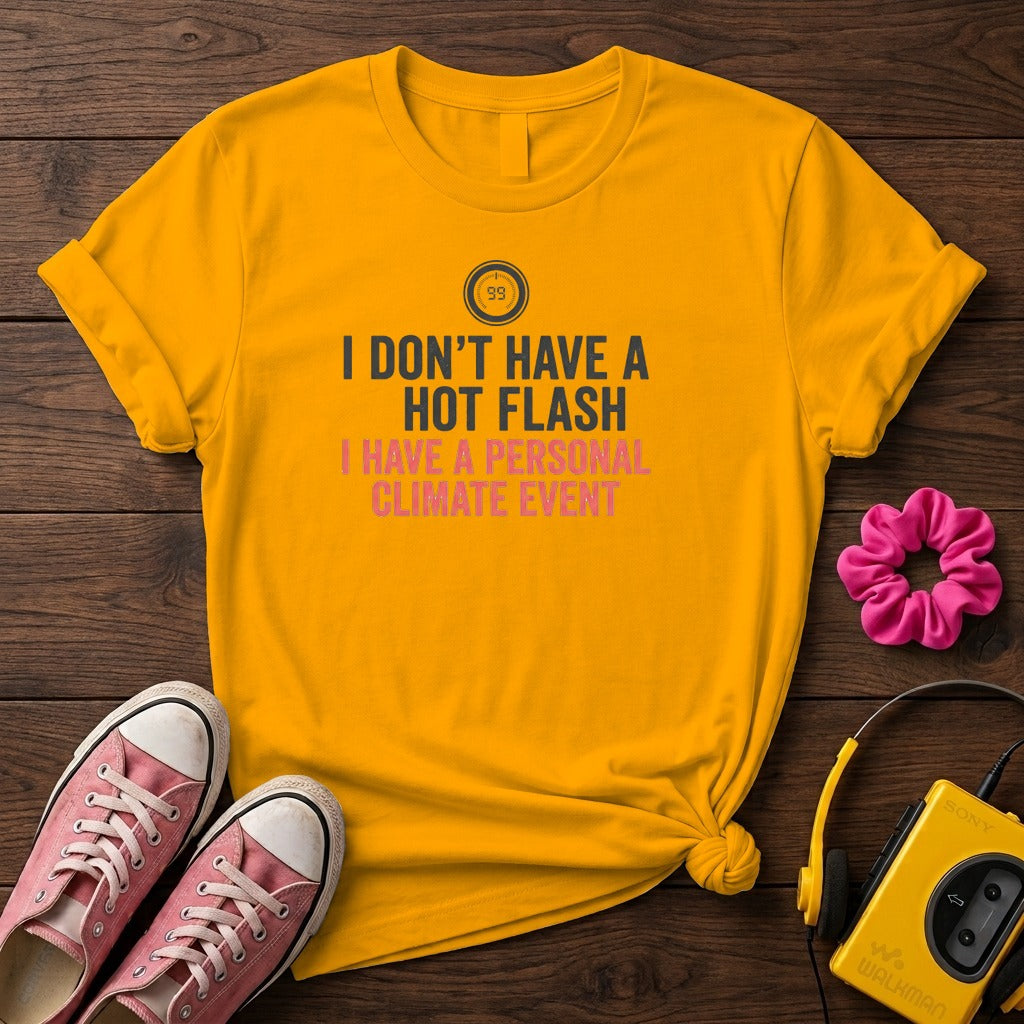 "I Don't Have a Hot Flash, I Have a Personal Climate Event" Women's T-Shirt