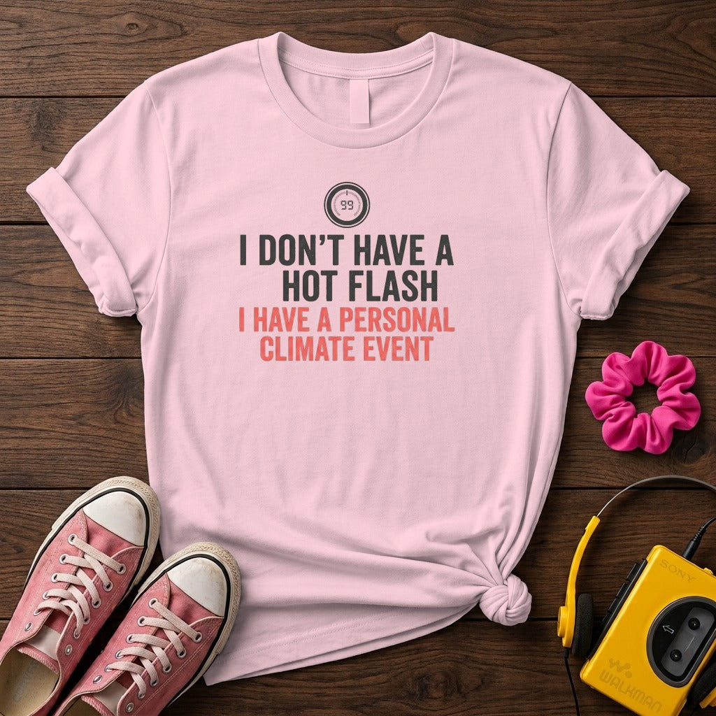 "I Don't Have a Hot Flash, I Have a Personal Climate Event" Women's T-Shirt