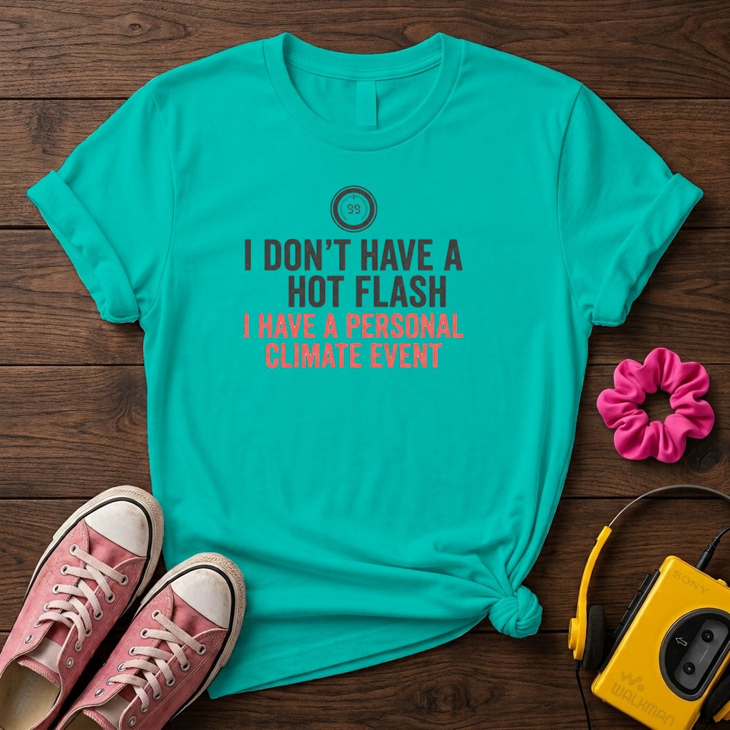 "I Don't Have a Hot Flash, I Have a Personal Climate Event" Women's T-Shirt