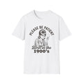 Please Be Patient Born in the 1900s T-Shirt
