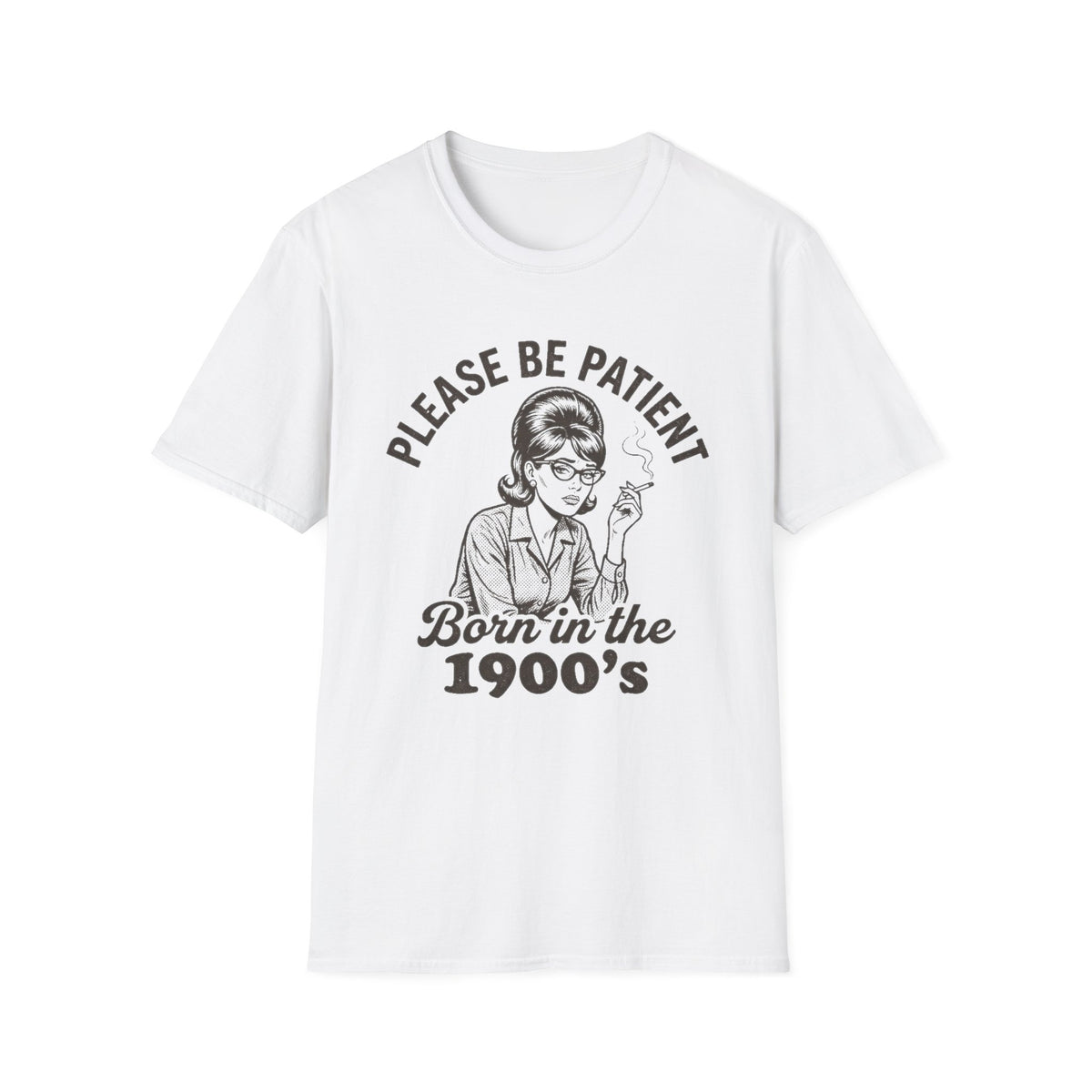 Please Be Patient Born in the 1900s T-Shirt