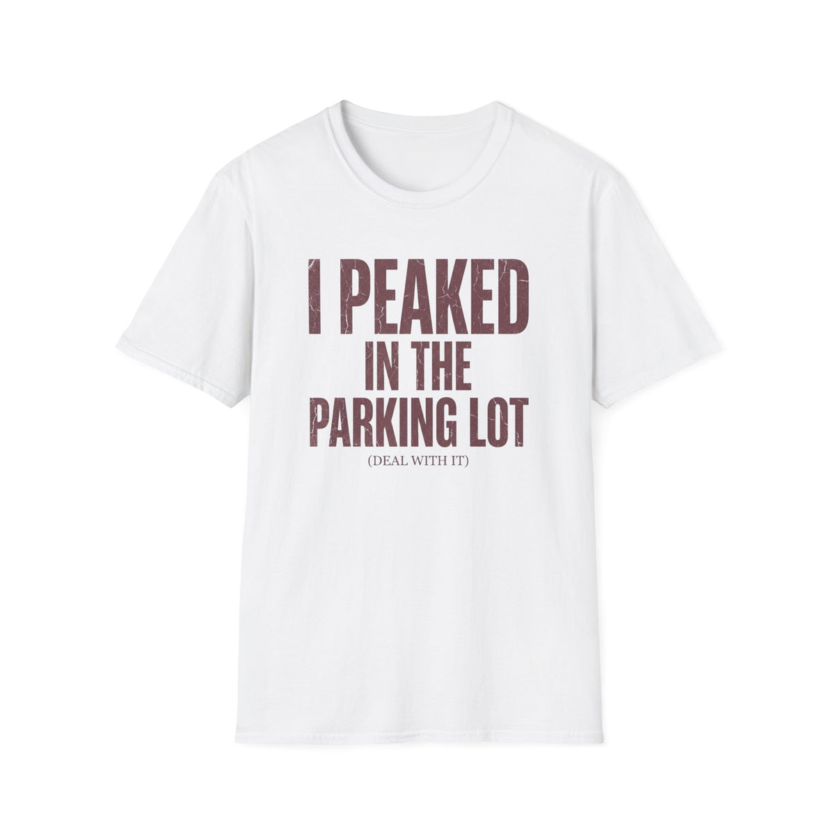 I Peaked in the Parking Lot T-Shirt