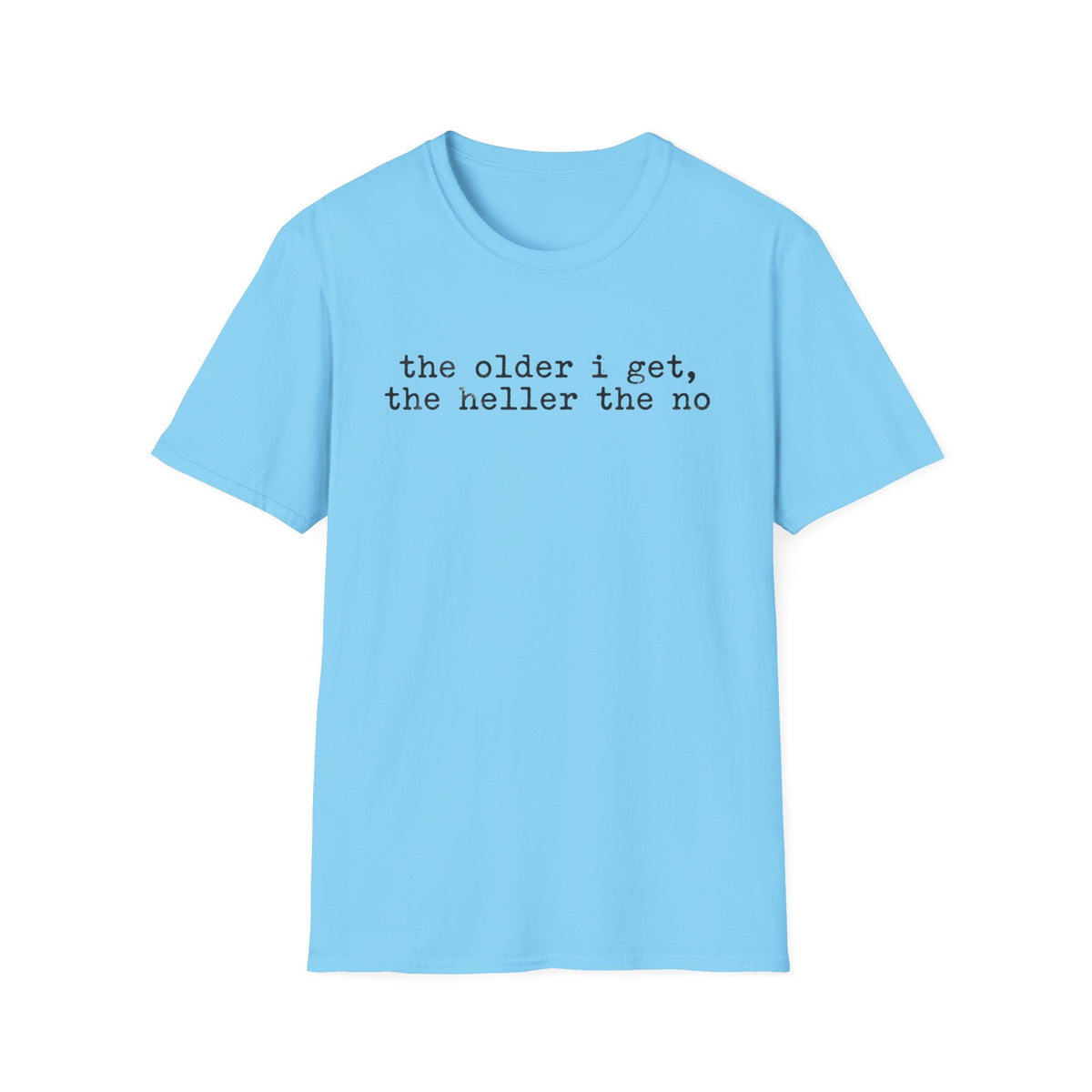 “the older i get, the heller the no” T-Shirt