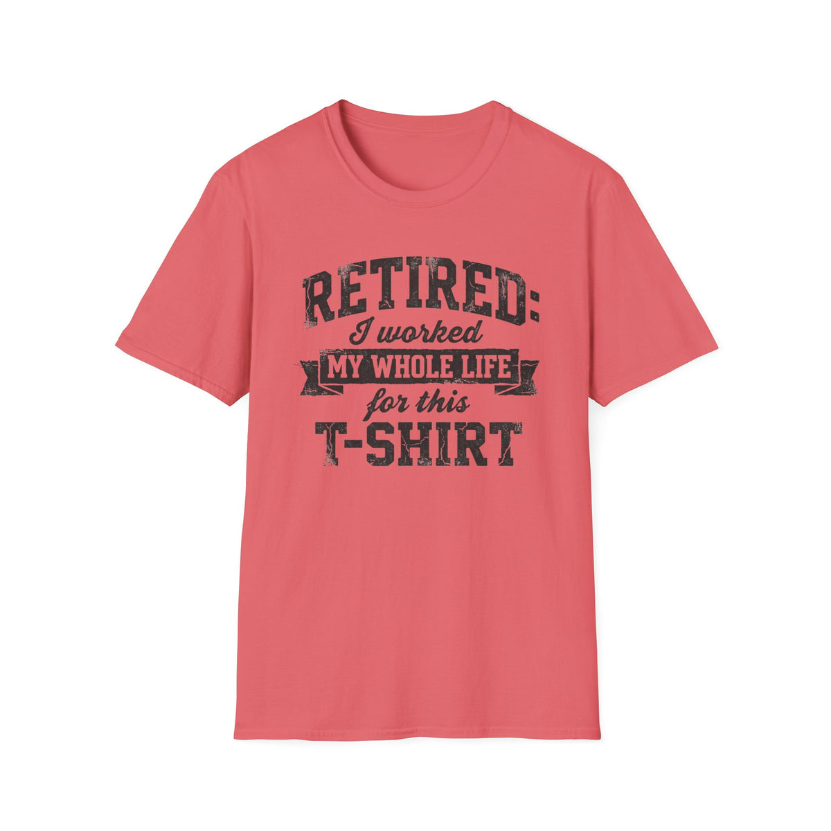 Retired: I Worked My Whole Life For This T-Shirt