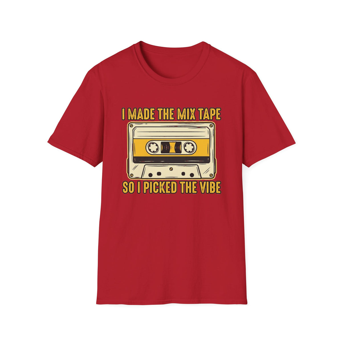 "I Made The Mix Tape So I Picked The Vibe" T-Shirt