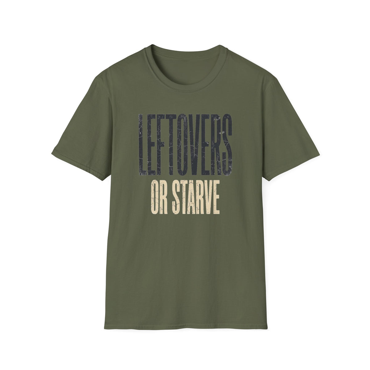 Leftovers or Starve T-Shirt