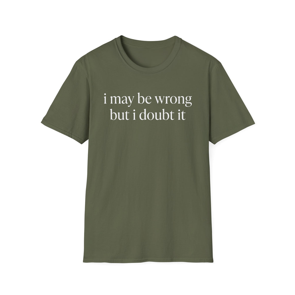 I May Be Wrong But I Doubt It T‑Shirt