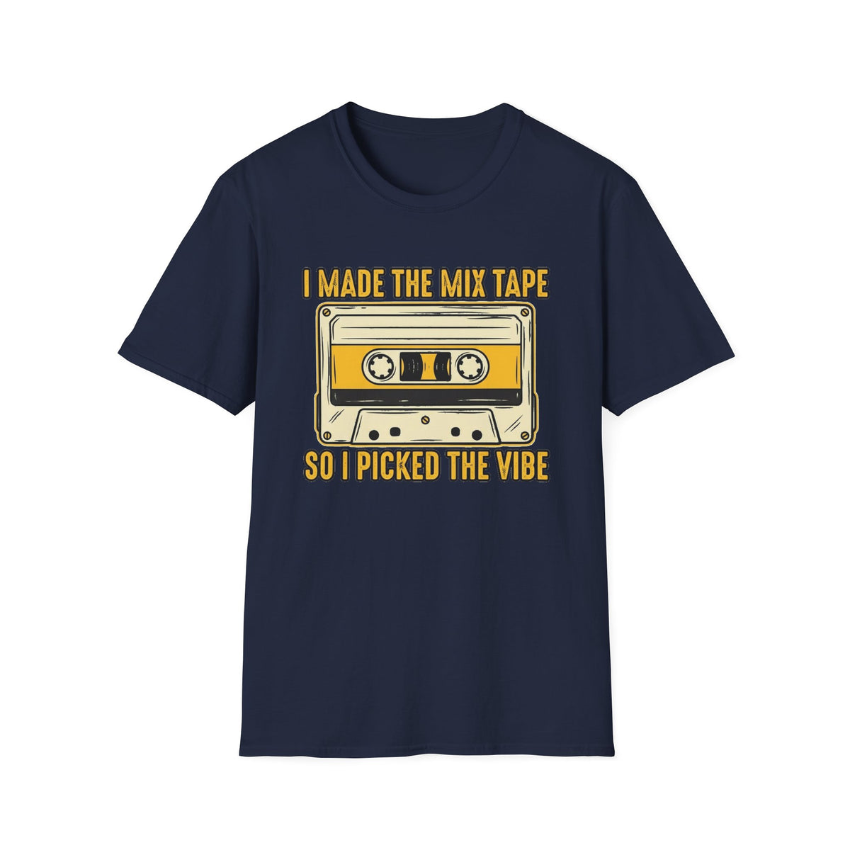 "I Made The Mix Tape So I Picked The Vibe" T-Shirt