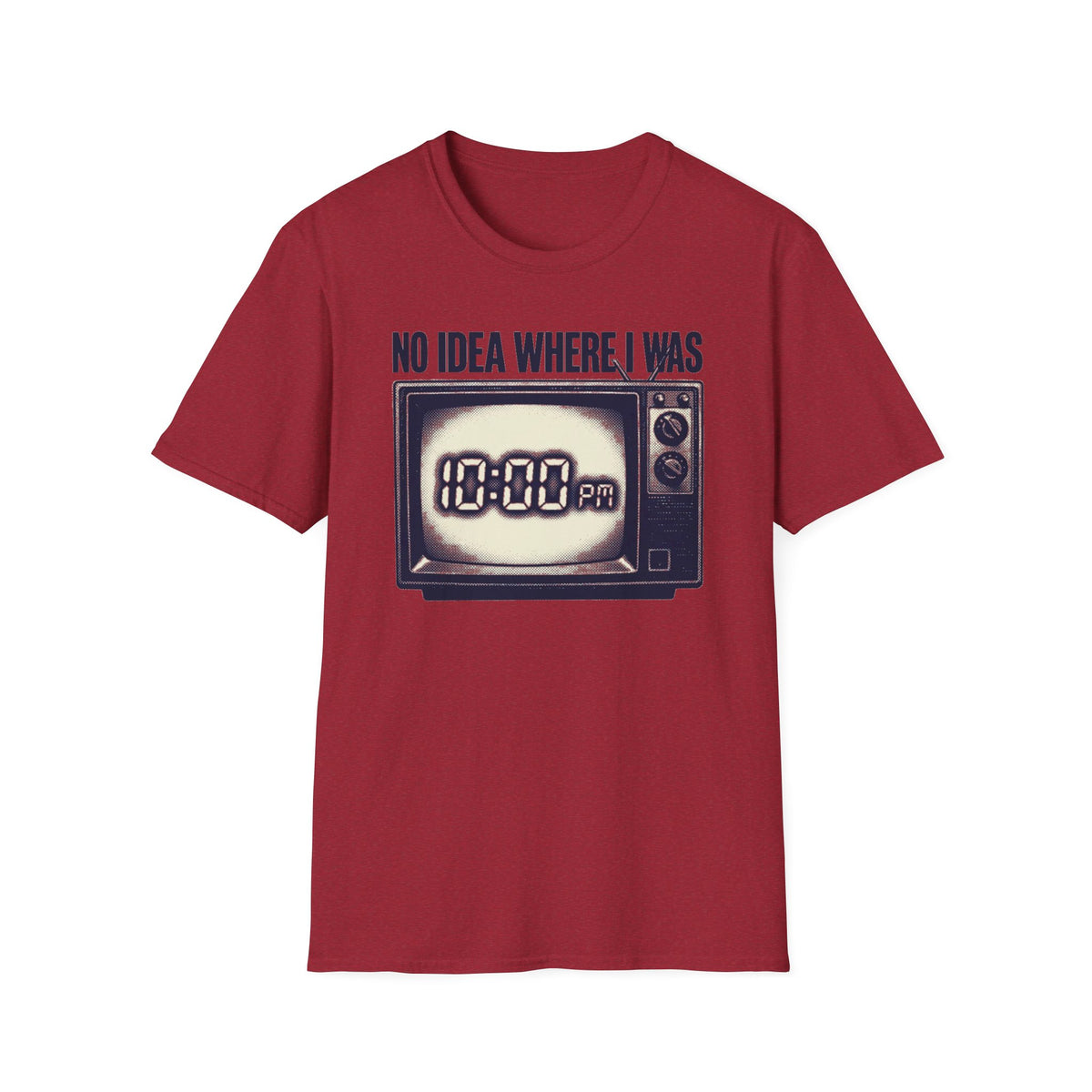 No Idea Where I Was 10:00 PM T-Shirt