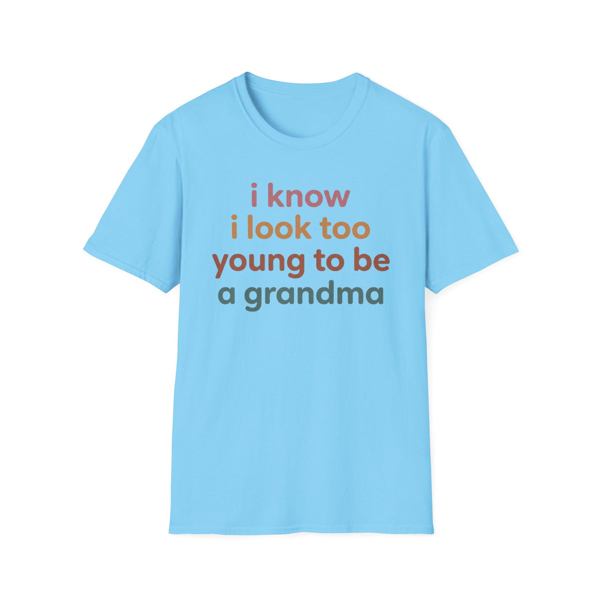 "I Know I Look Too Young to Be a Grandma"  T-Shirt