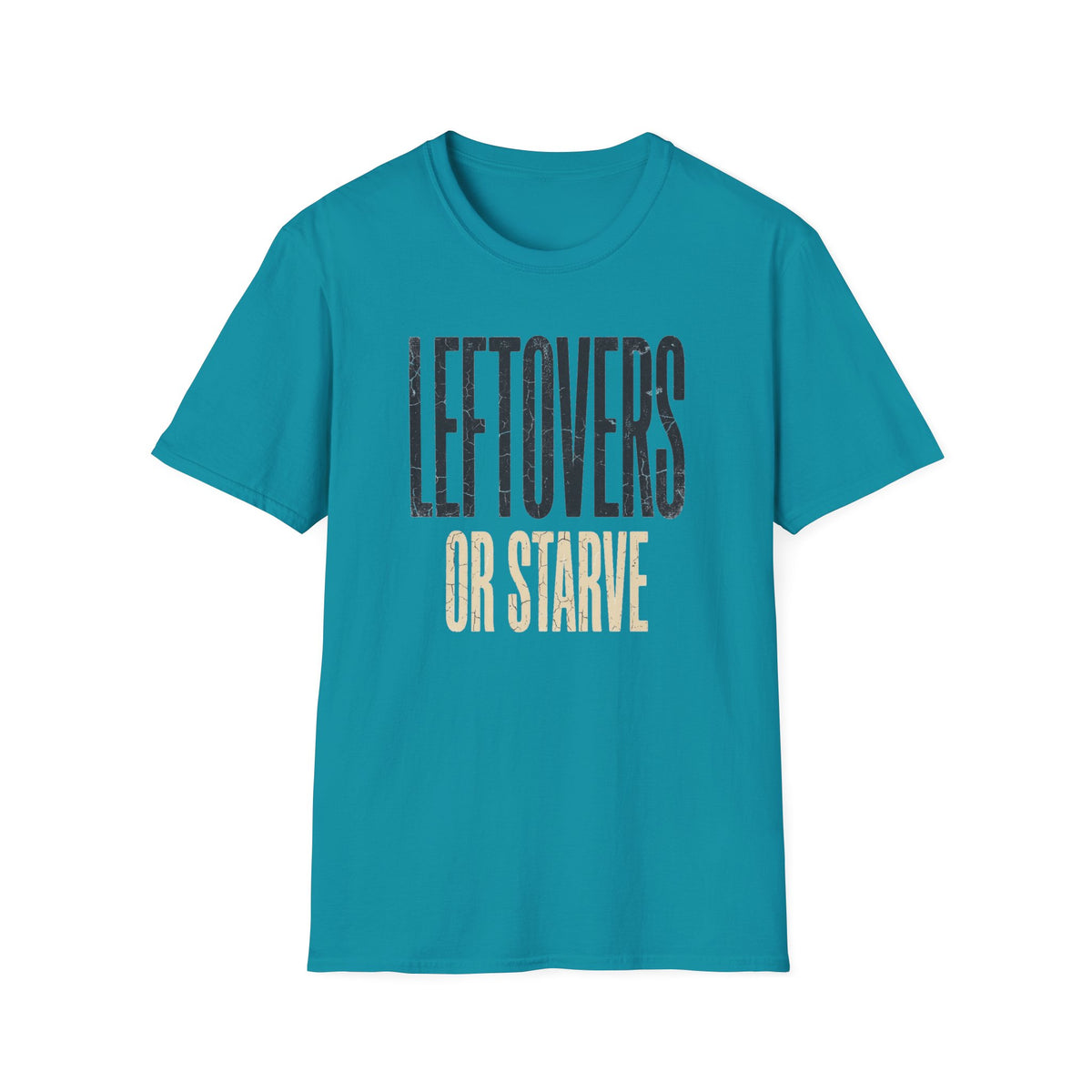 Leftovers or Starve T-Shirt