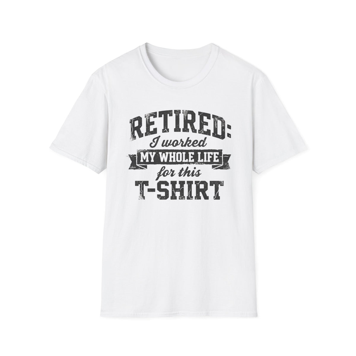 Retired: I Worked My Whole Life For This T-Shirt