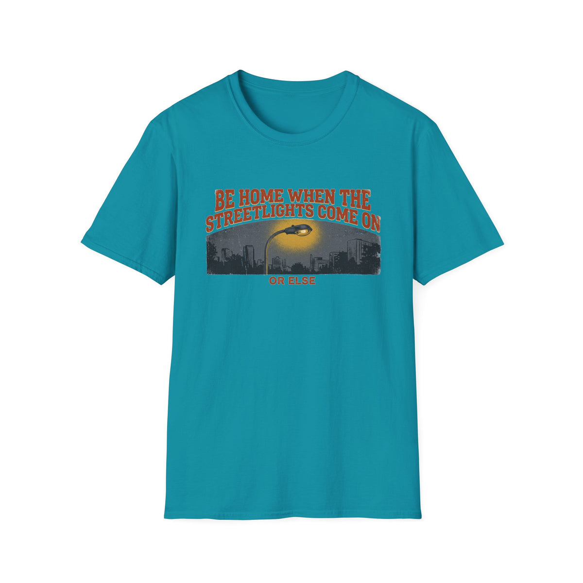 "Be Home When the Streetlights Come On or Else"  T-Shirt