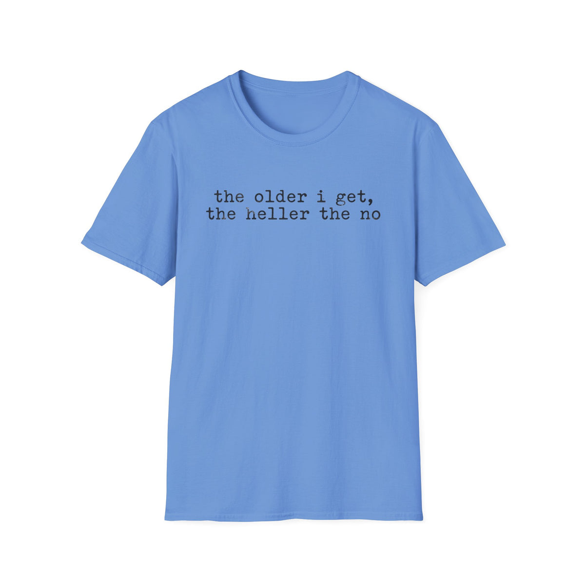 “the older i get, the heller the no” T-Shirt