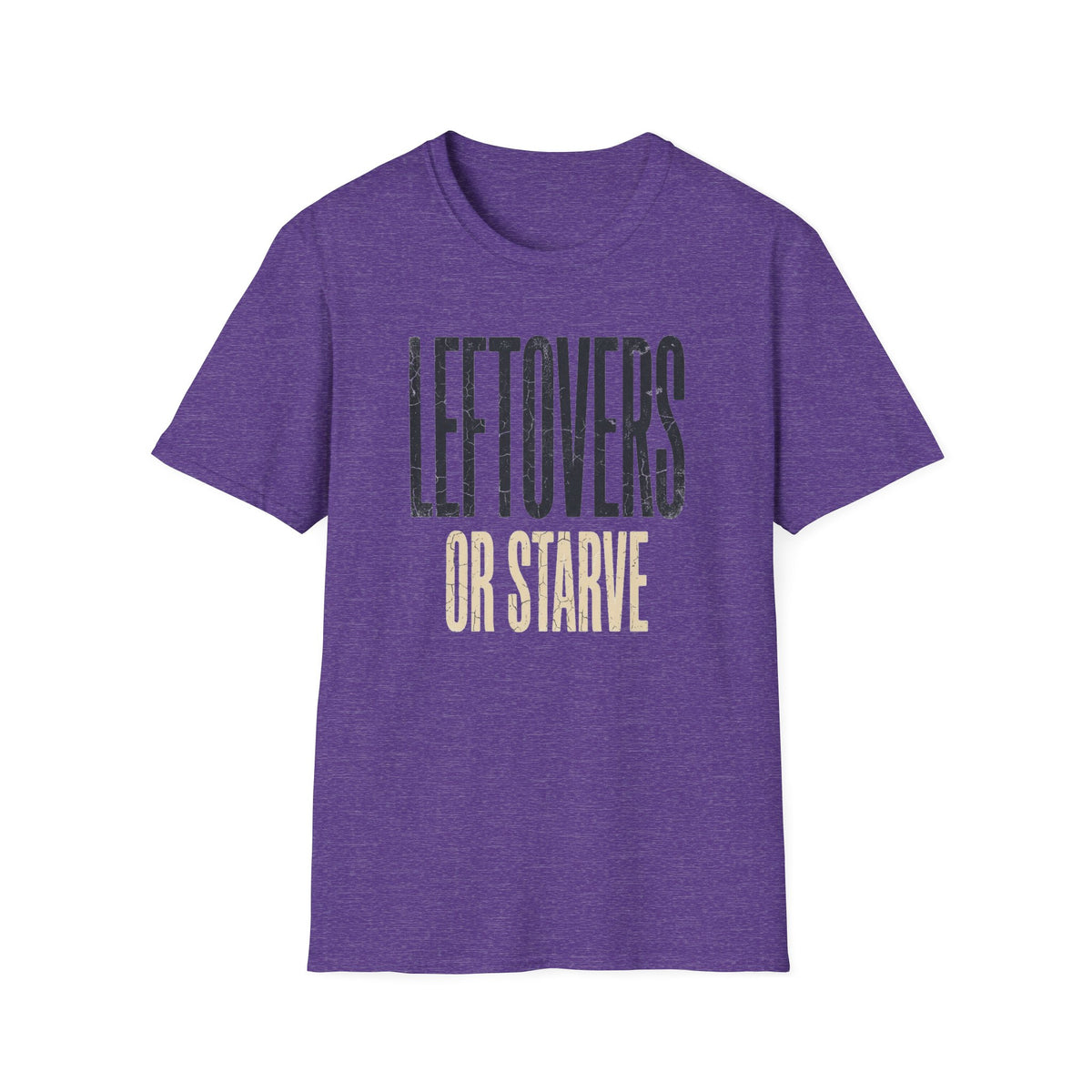 Leftovers or Starve T-Shirt