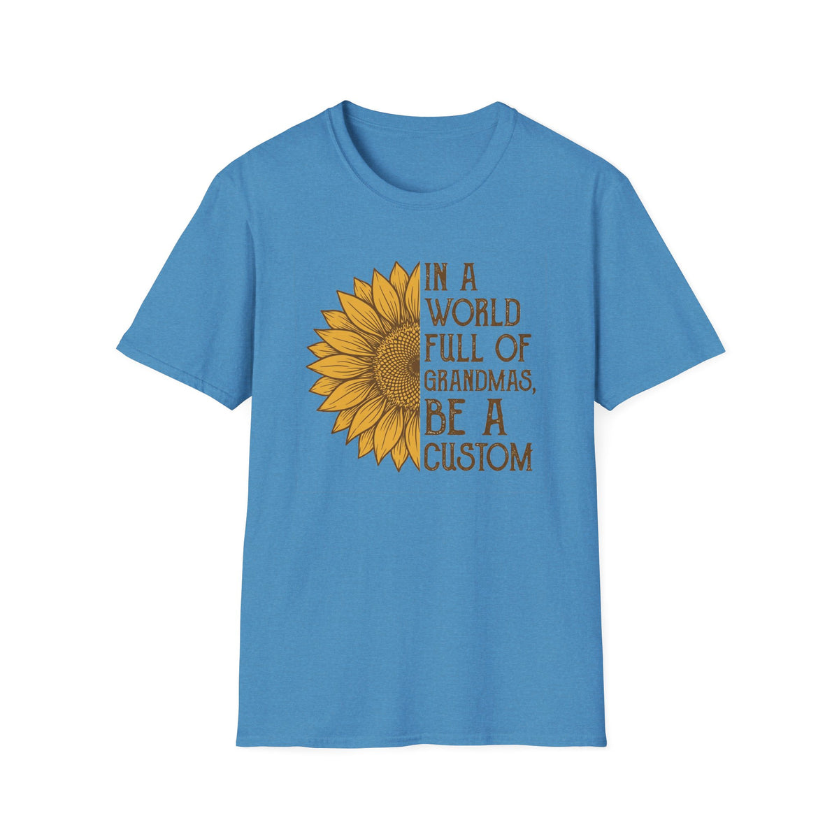 "In a world full of grandmas, be a custom" T-Shirt