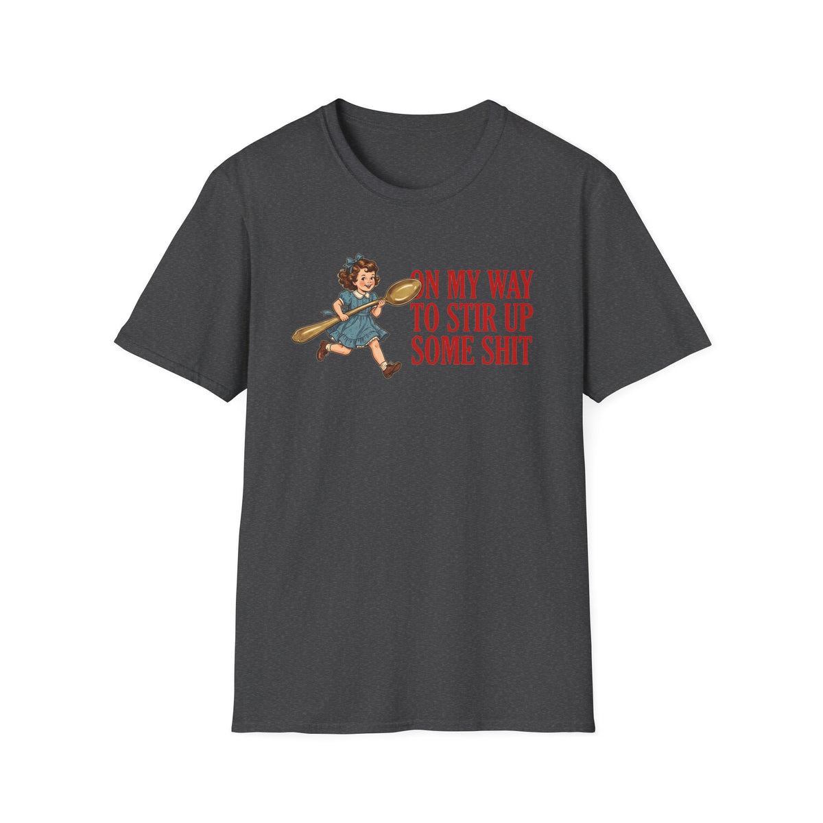 "On My Way To Stir Up Some Shit" T-Shirt