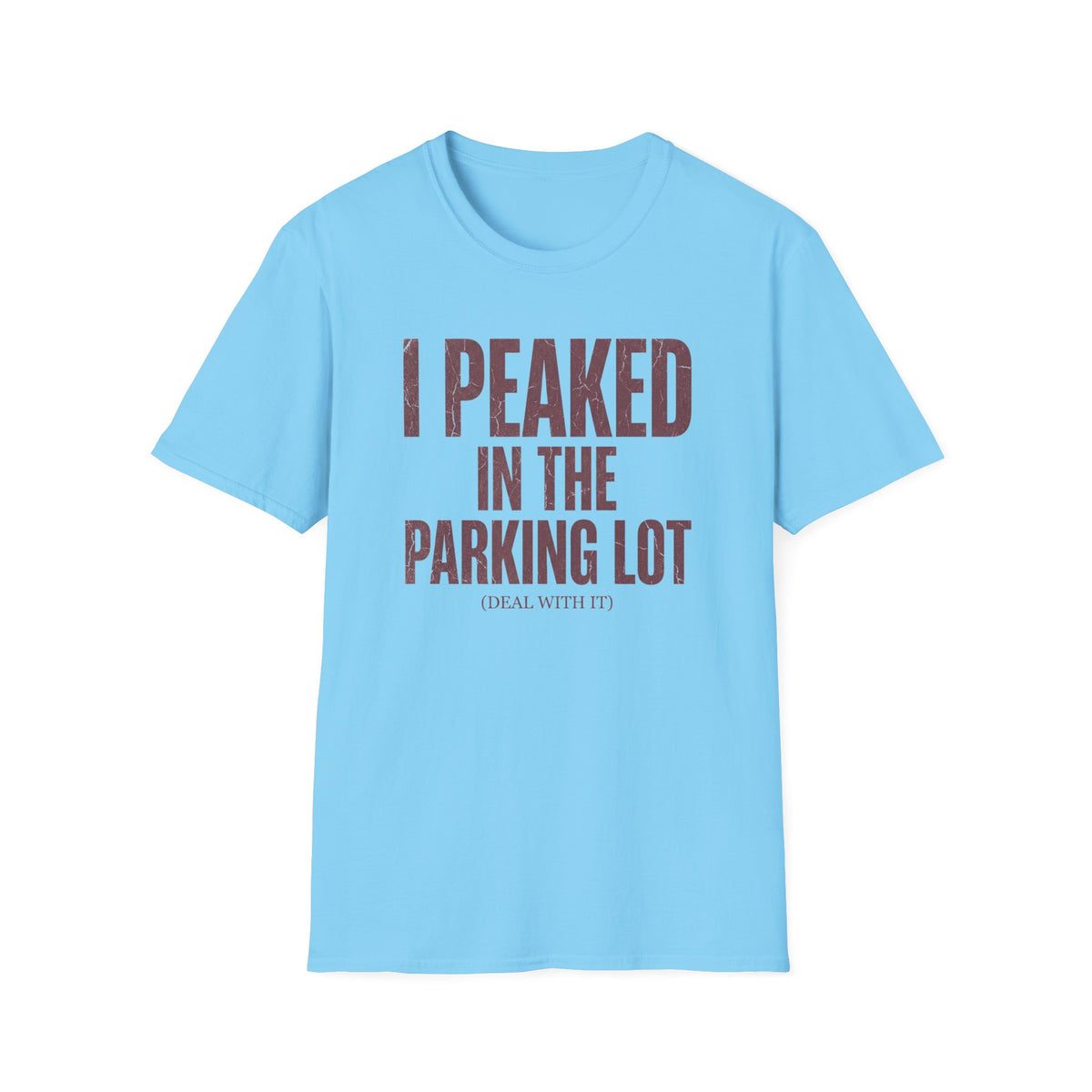 I Peaked in the Parking Lot T-Shirt