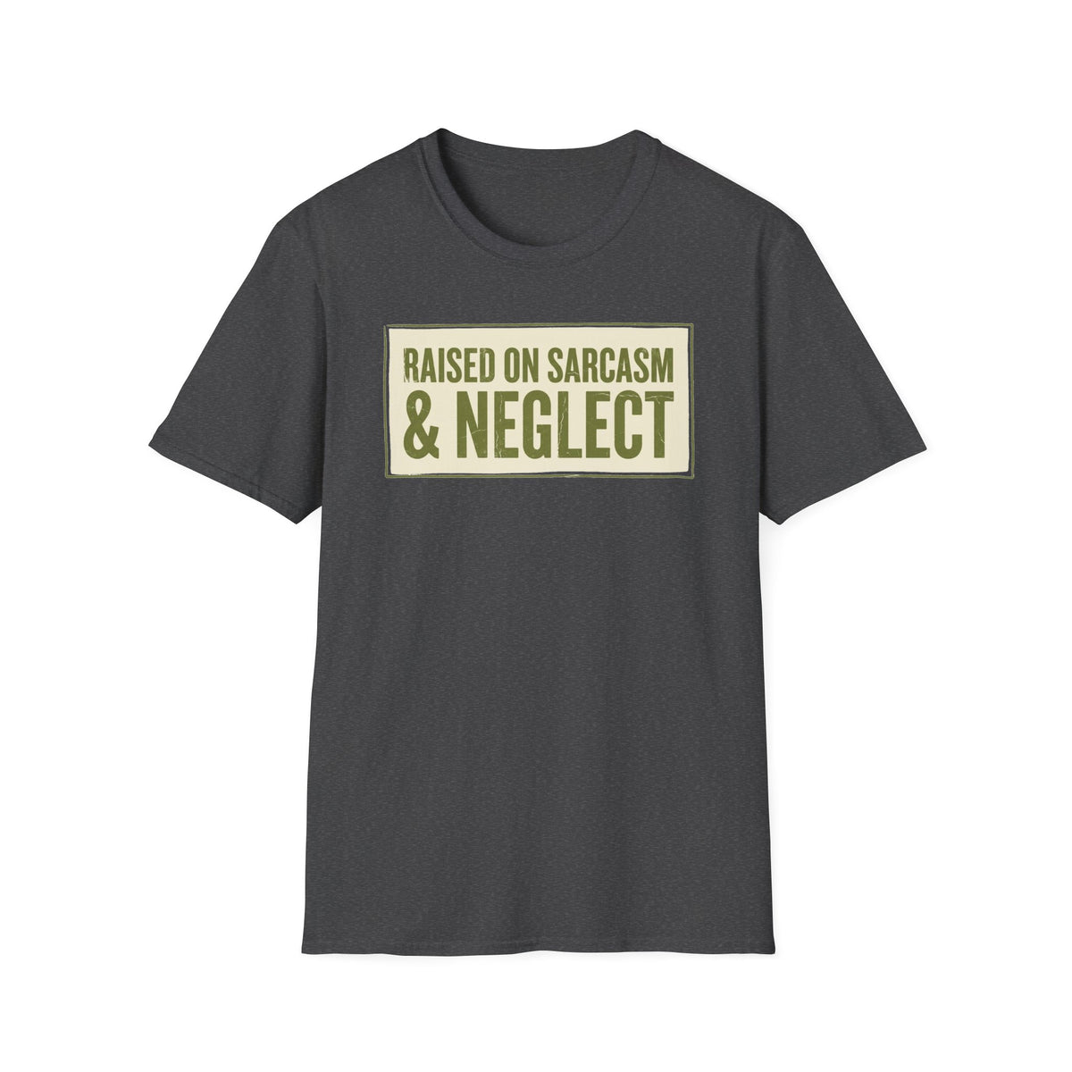 Raised on Sarcasm & Neglect T-Shirt