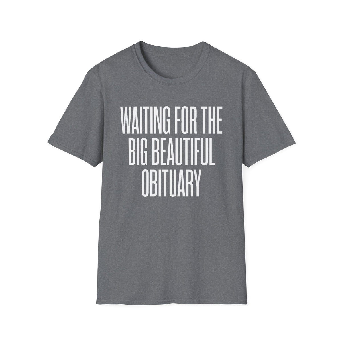 "Waiting for the Big Beautiful Obituary" T Shirt