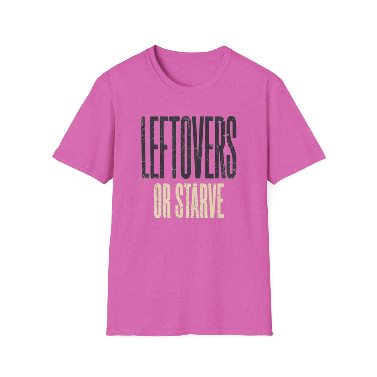 Leftovers or Starve T-Shirt