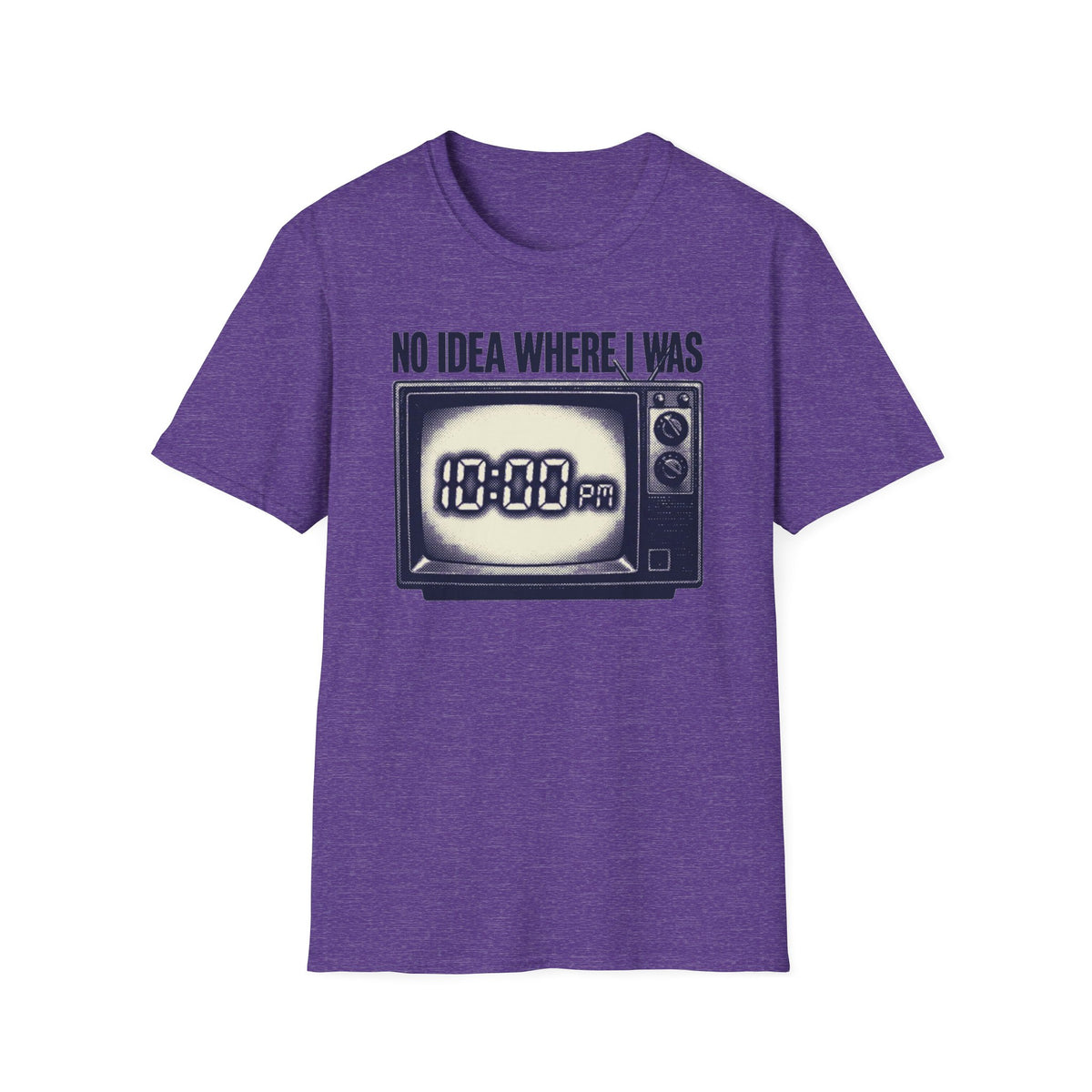 No Idea Where I Was 10:00 PM T-Shirt