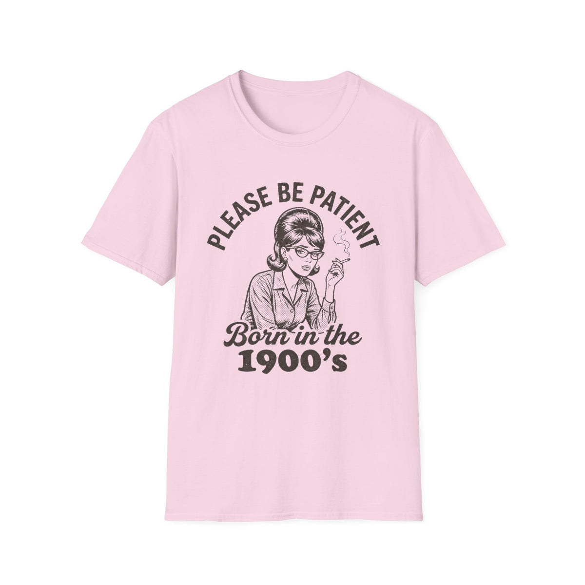 Please Be Patient Born in the 1900s T-Shirt
