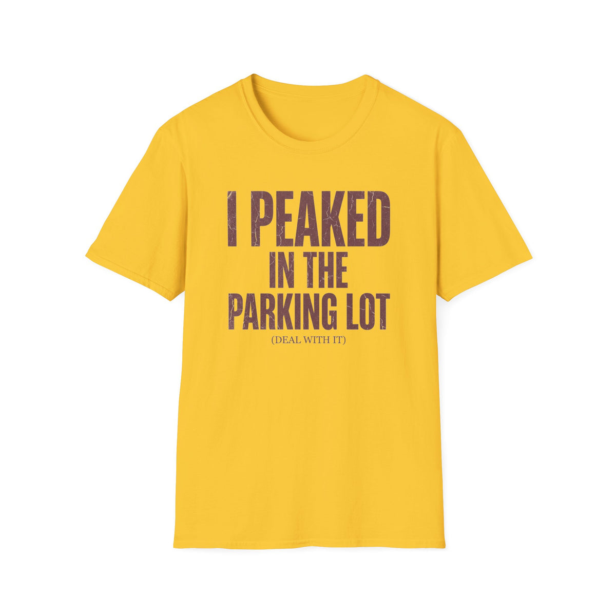 I Peaked in the Parking Lot T-Shirt