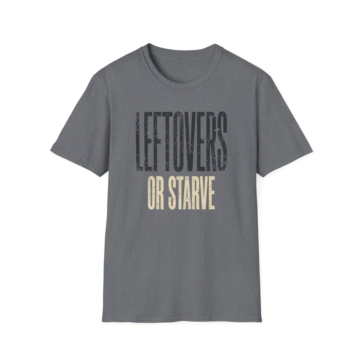 Leftovers or Starve T-Shirt