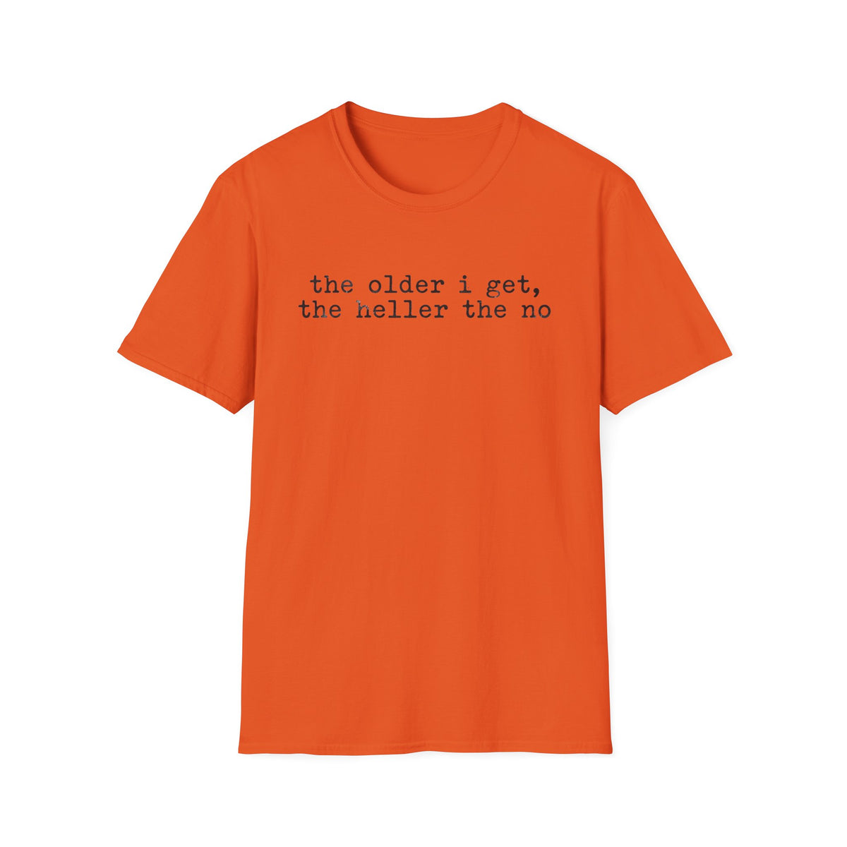 “the older i get, the heller the no” T-Shirt