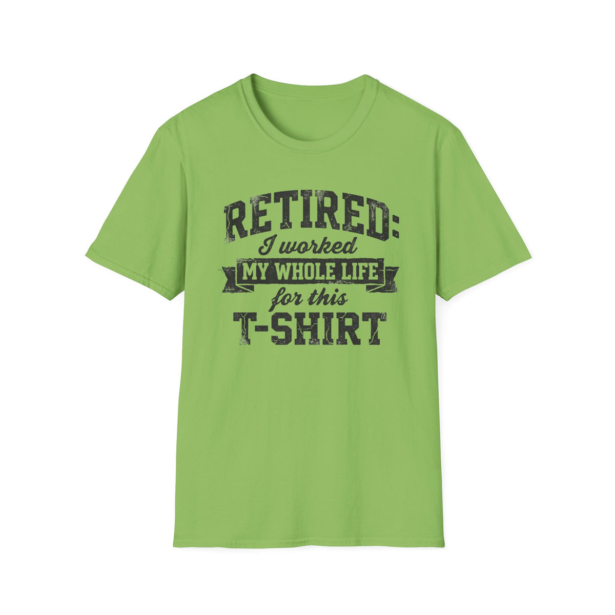 Retired: I Worked My Whole Life For This T-Shirt