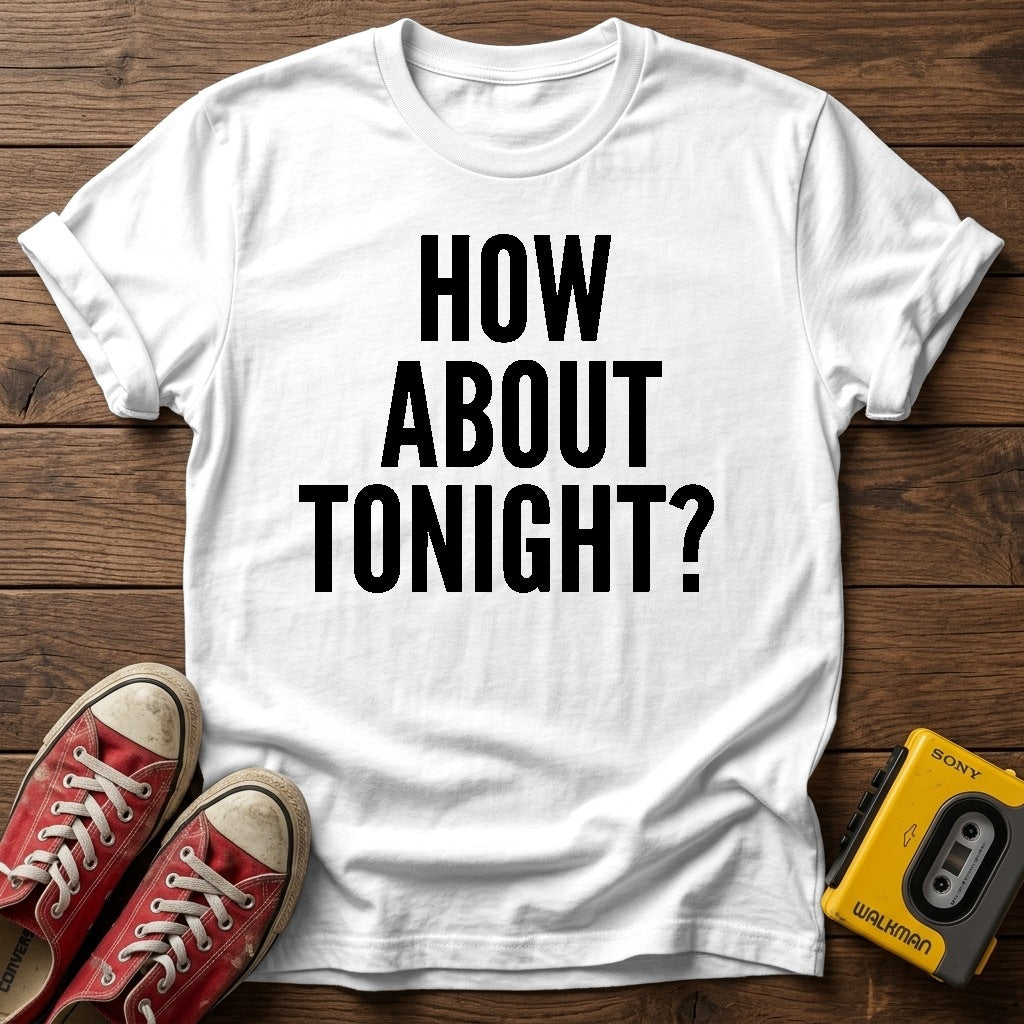 How About Tonight? T-Shirt — White wood flat-lay