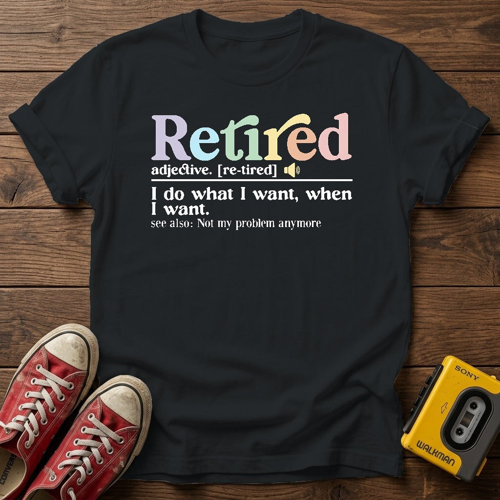 "I do what I want, when I want" Retirement T Shirt — Black wood flat-lay