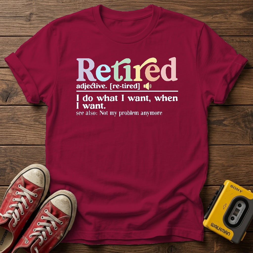 "I do what I want, when I want" Retirement T Shirt — Cardinal Red wood flat-lay