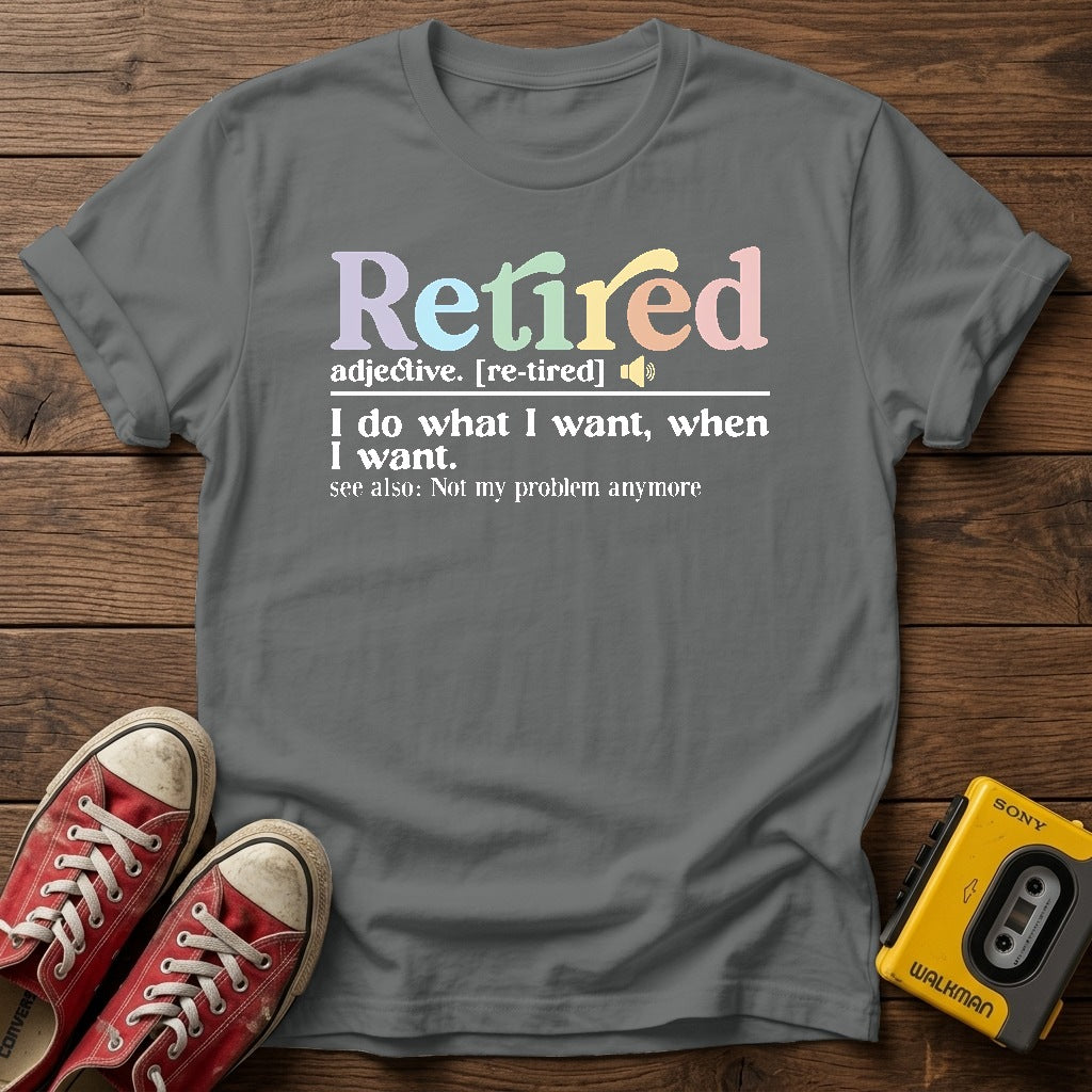 "I do what I want, when I want" Retirement T Shirt — Graphite Heather wood flat-lay