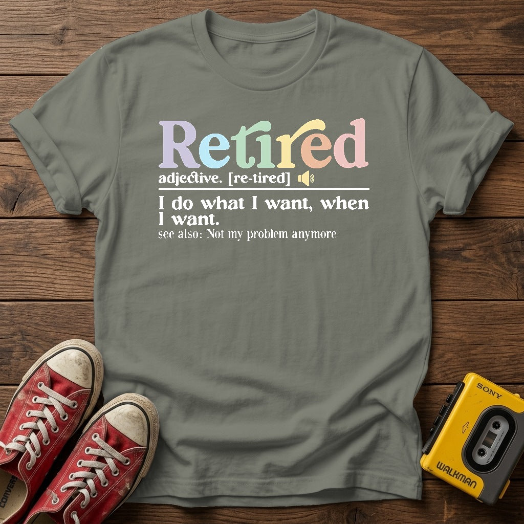 "I do what I want, when I want" Retirement T Shirt — Heather Military Green wood flat-lay