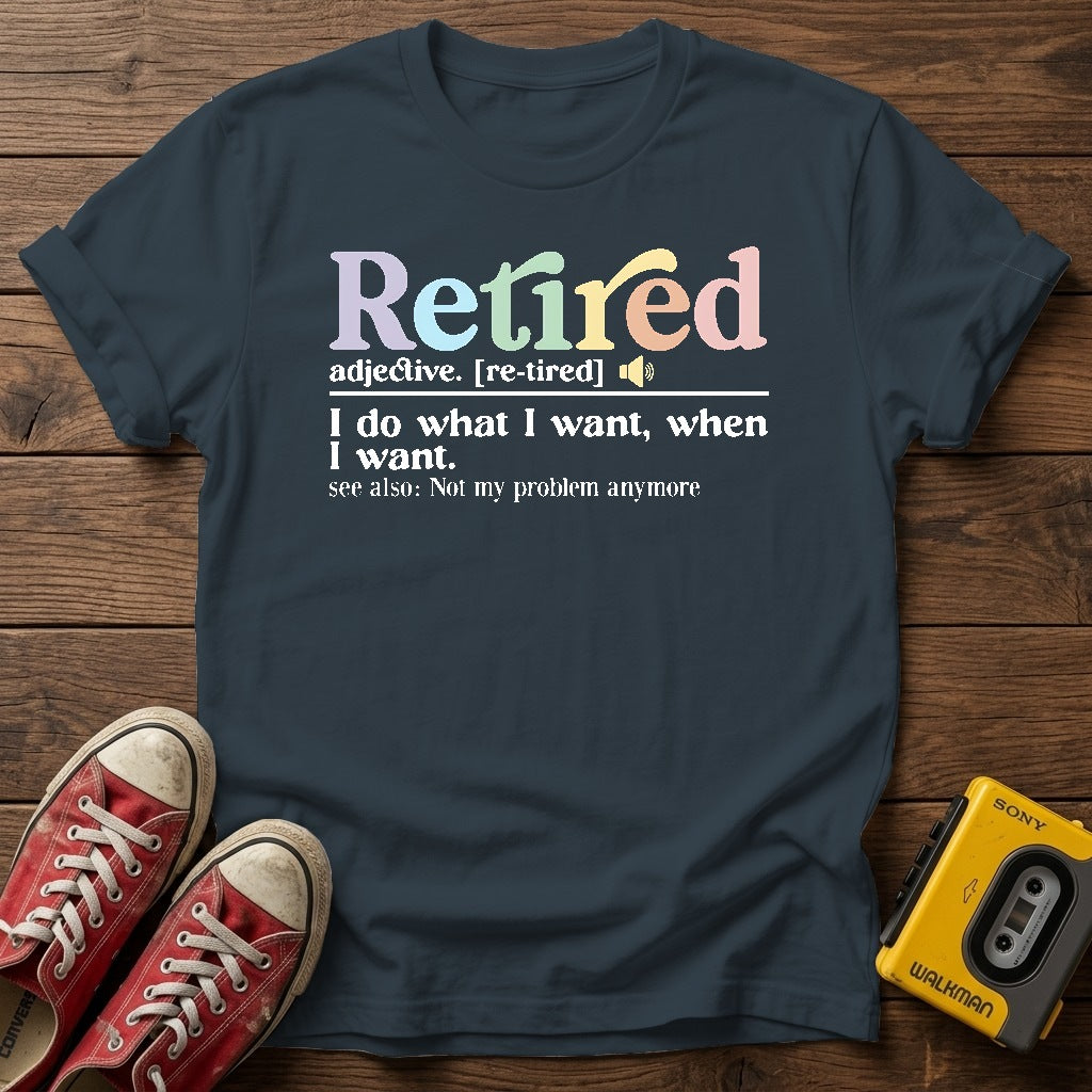 "I do what I want, when I want" Retirement T Shirt — Heather Navy wood flat-lay
