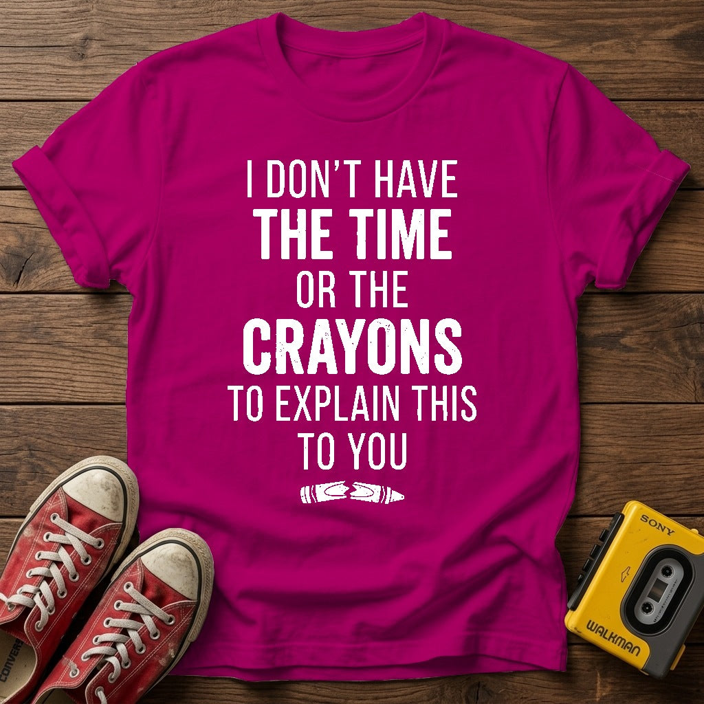 "I Don't Have the Time or the Crayons to Explain This to You" T Shirt — Antique Heliconia wood flat-lay