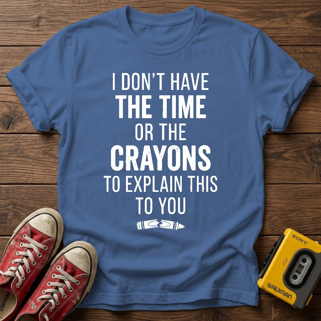 "I Don't Have the Time or the Crayons to Explain This to You" T Shirt — Heather Indigo wood flat-lay