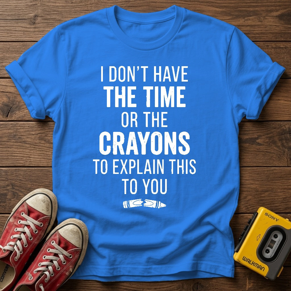 "I Don't Have the Time or the Crayons to Explain This to You" T Shirt — Heather Royal wood flat-lay