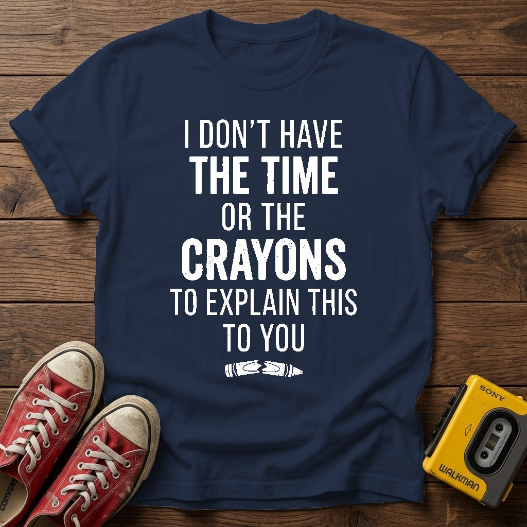 "I Don't Have the Time or the Crayons to Explain This to You" T Shirt — Navy wood flat-lay