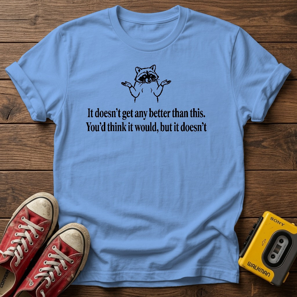 "It doesn’t get any better than this. You’d think it would, but it doesn’t." T Shirt — Carolina Blue wood flat-lay