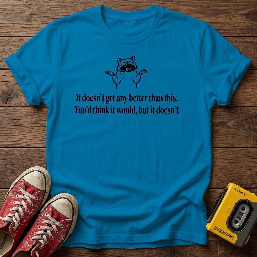 "It doesn’t get any better than this. You’d think it would, but it doesn’t." T Shirt — Heather Sapphire wood flat-lay